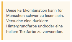 Screenshot des Hinweistextes zur schlechten Lesbarkeit. Empfohlen wird eine dunklere Hintergrundfarbe und/oder eine hellere Textfarbe.
